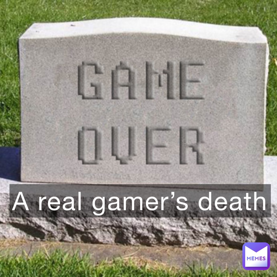 A real gamer’s death