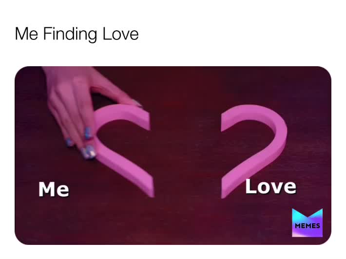 Me Finding Love