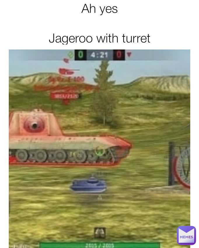 Ah yes

Jageroo with turret

