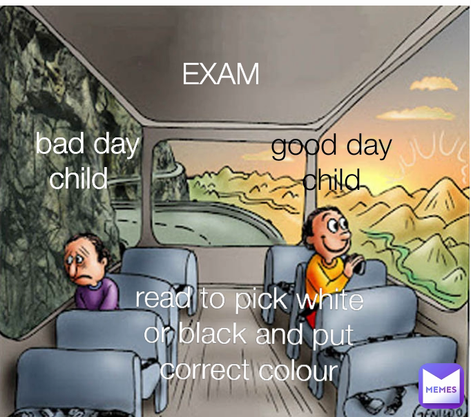 good day child   bad day child EXAM read to pick white or black and put correct colour
