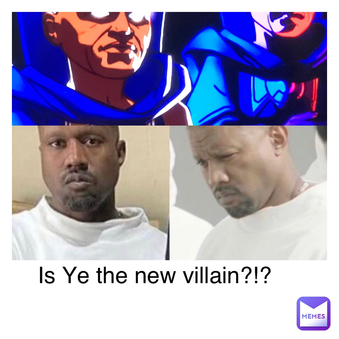 Is Ye the new villain?!?