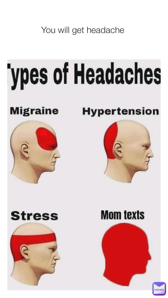 You will get headache 