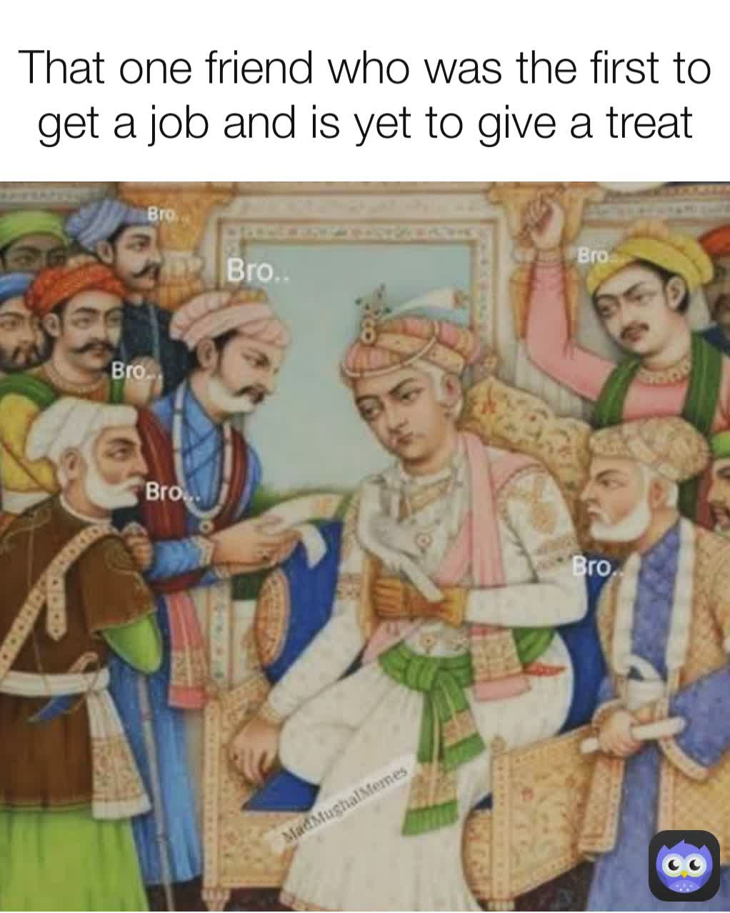 That one friend who was the first to get a job and is yet to give a treat