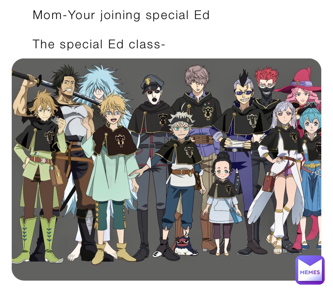 Mom-Your joining special Ed 

The special Ed class-
