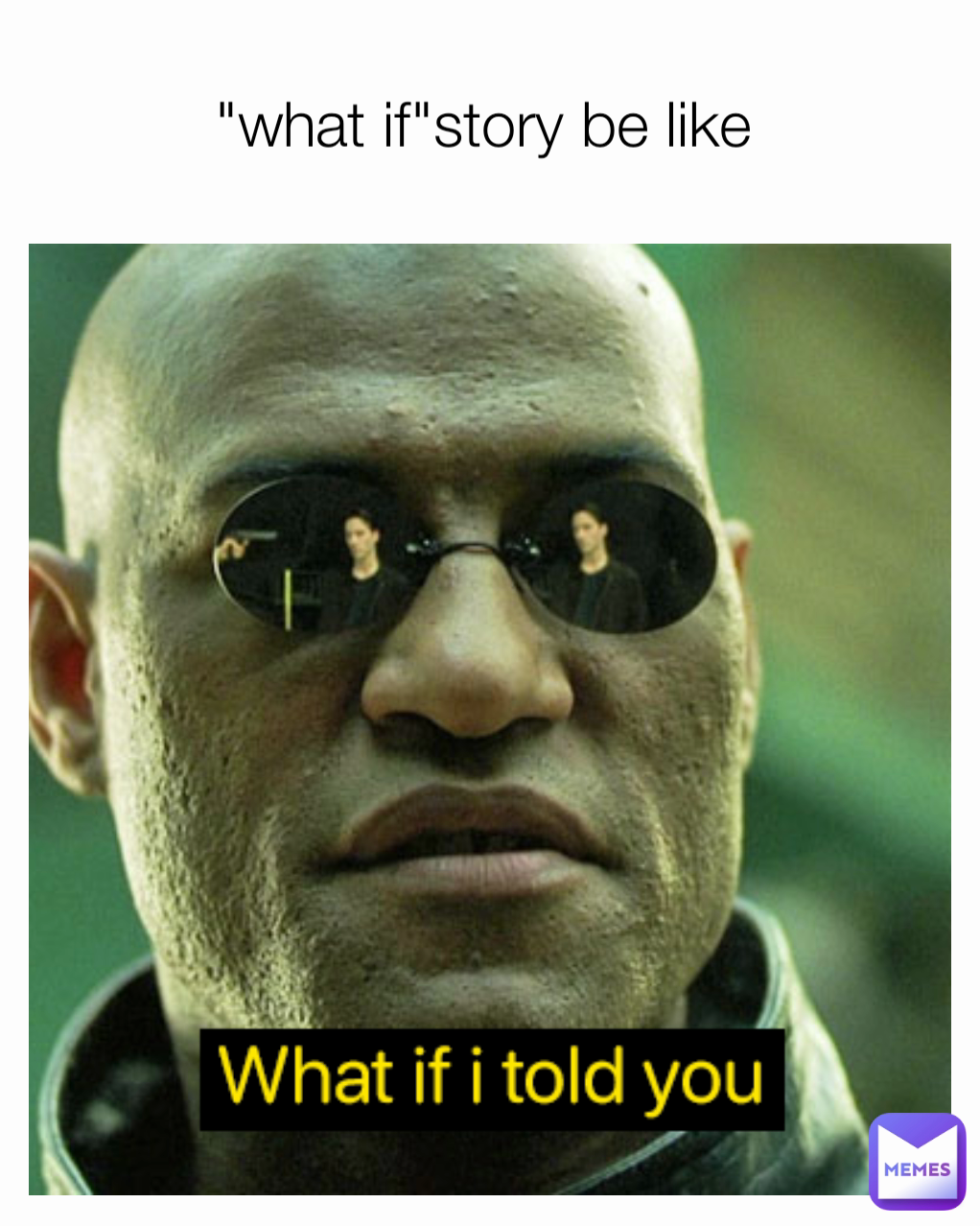"what if"story be like