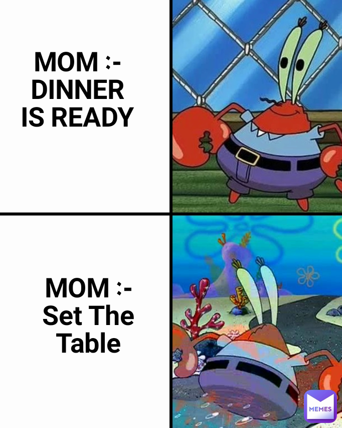 MOM :- Set The Table MOM :- DINNER IS READY