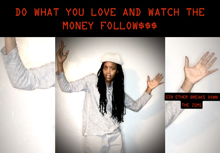 Do What You Love and Watch The Money Follow$$$