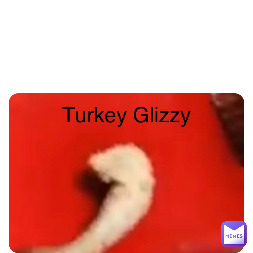 Double tap to edit Turkey Glizzy