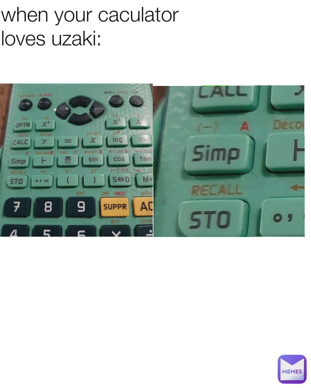 when your caculator 
loves uzaki: