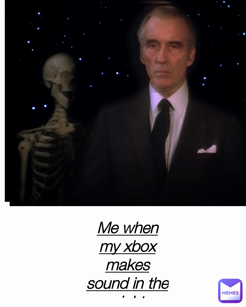 Me when my xbox makes sound in the night