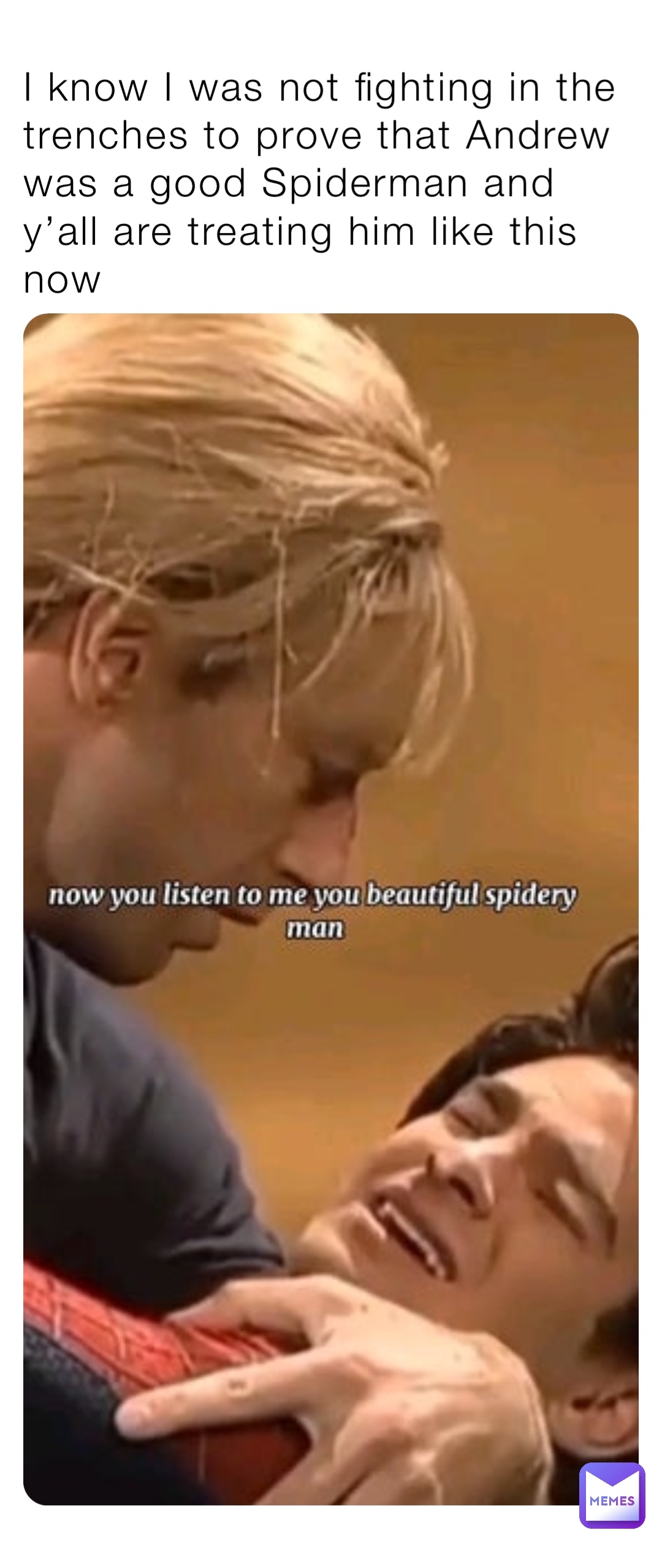 I know I was not fighting in the trenches to prove that Andrew was a good Spiderman and y’all are treating him like this now