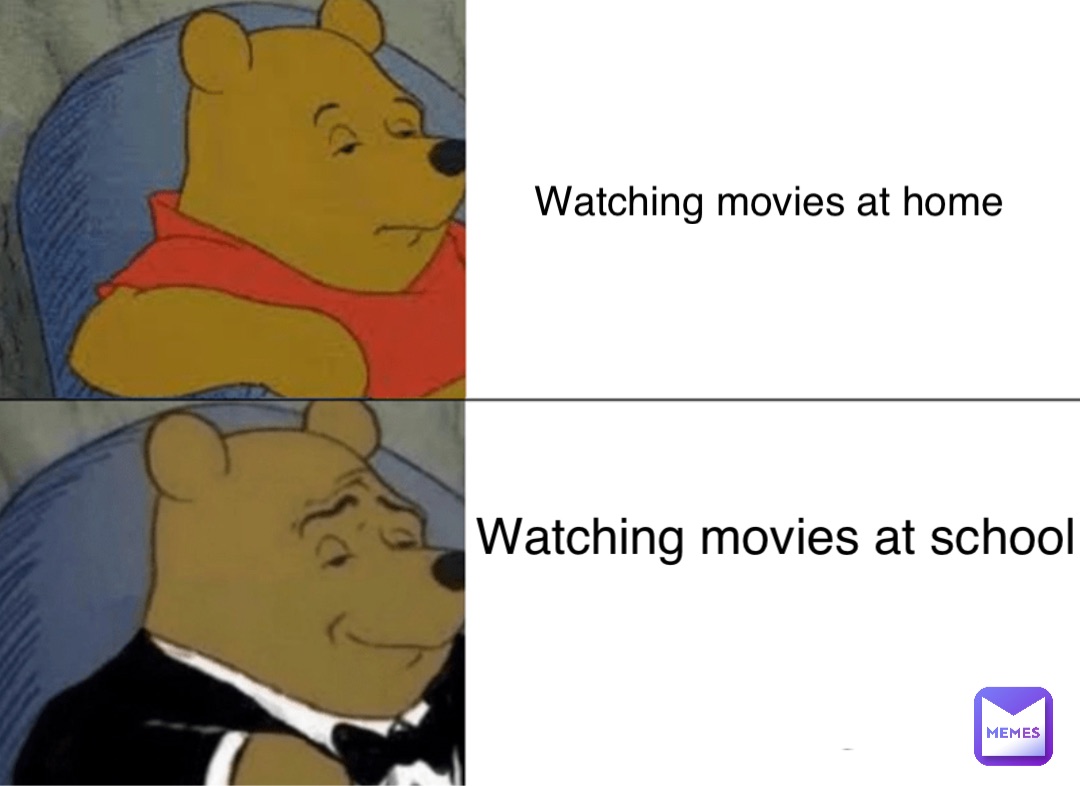 Watching movies at home Watching movies at school