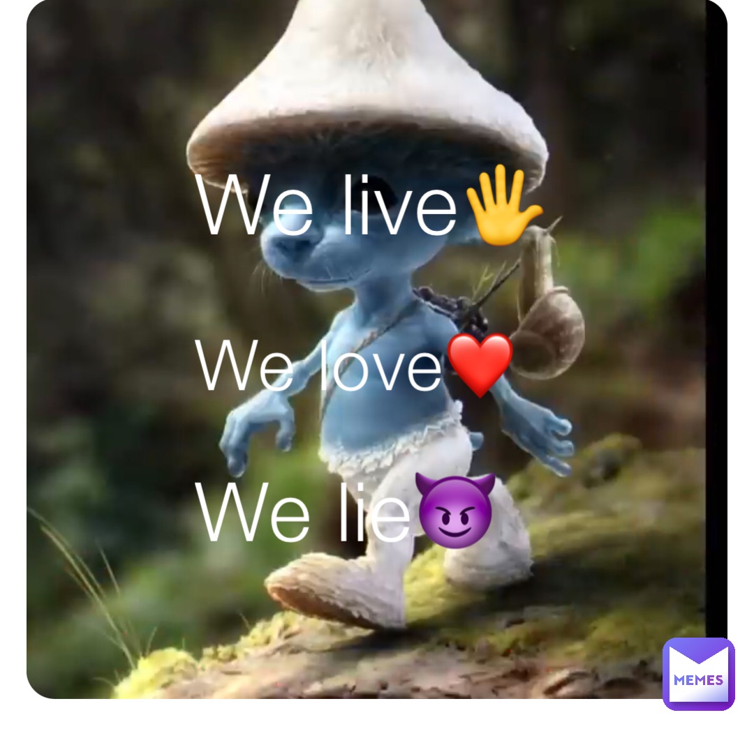 We live🖐️ We love❤️ We lie😈