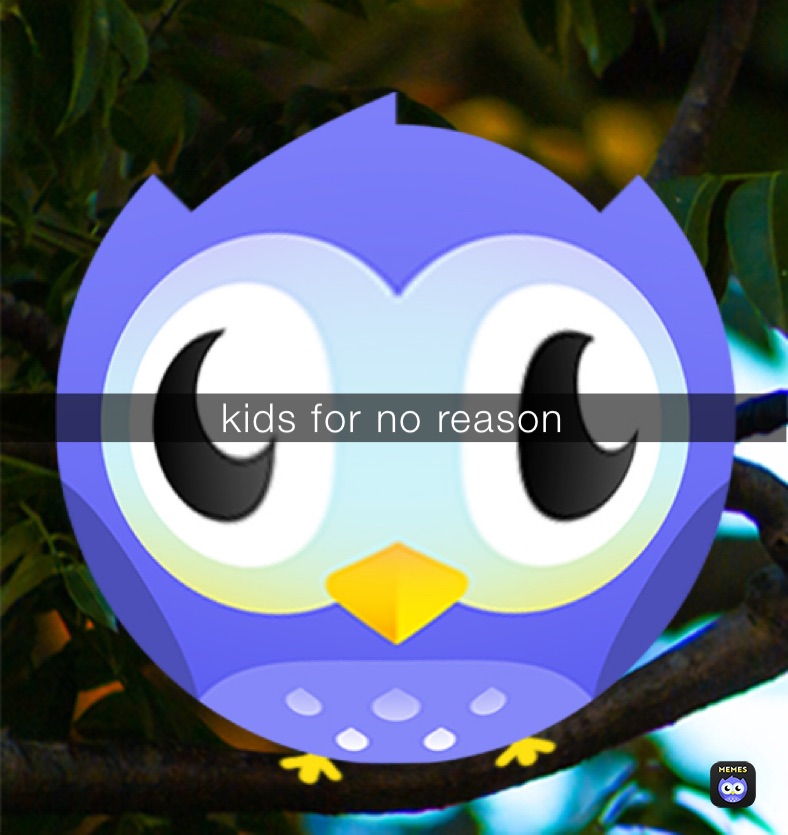 kids for no reason