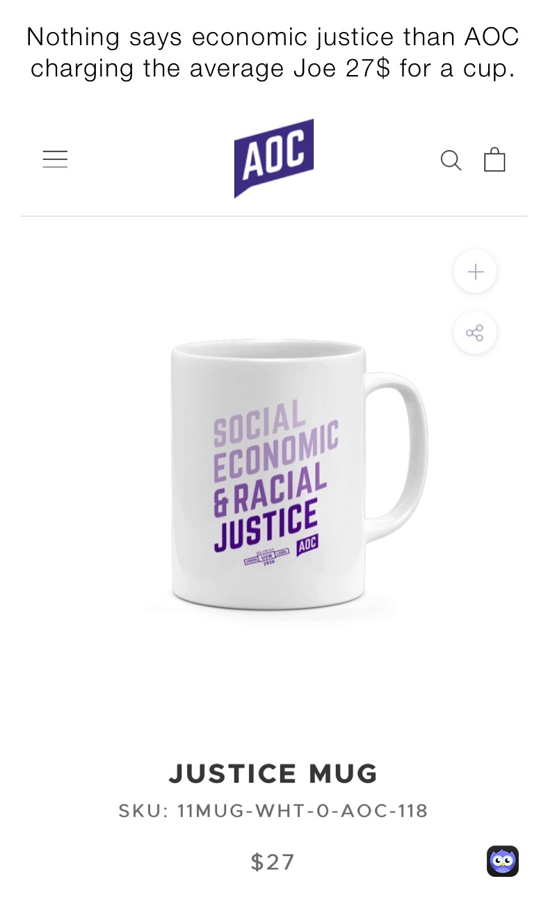 Nothing says economic justice than AOC charging the average Joe 27$ for a cup. 