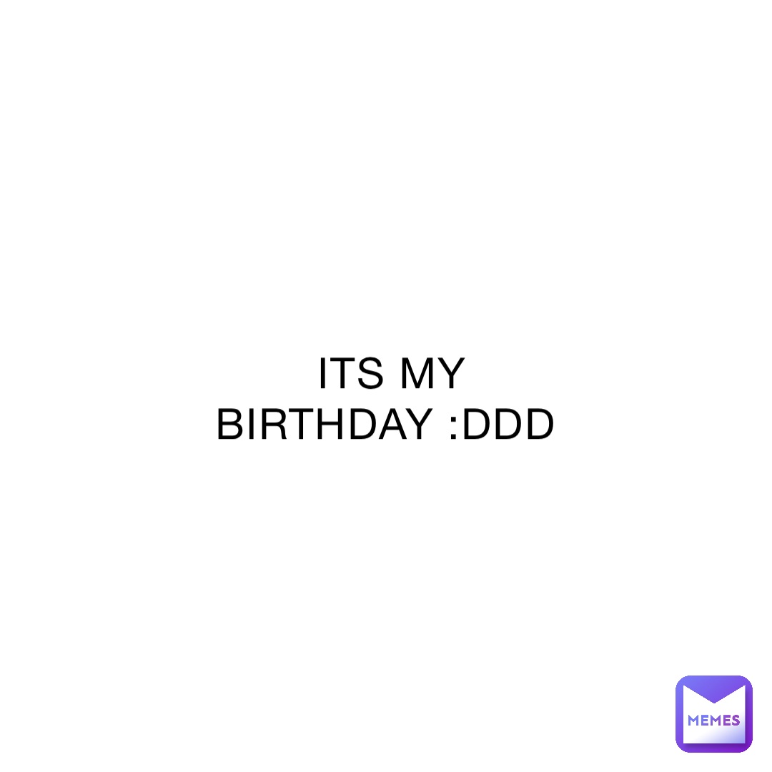 ITS MY BIRTHDAY :DDD