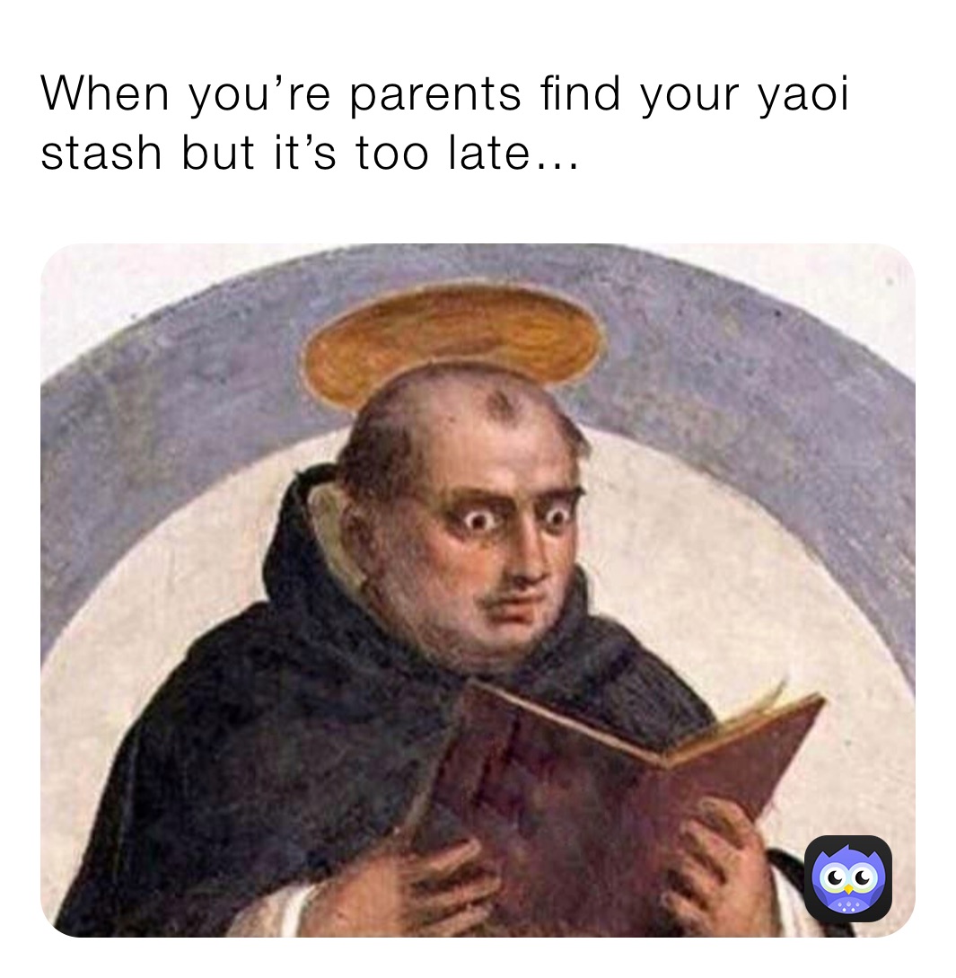 When you’re parents find your yaoi stash but it’s too late…