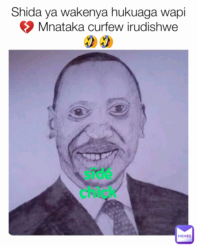 Shida ya wakenya hukuaga wapi 💔 Mnataka curfew irudishwe 🤣🤣 sïdé çhìçk