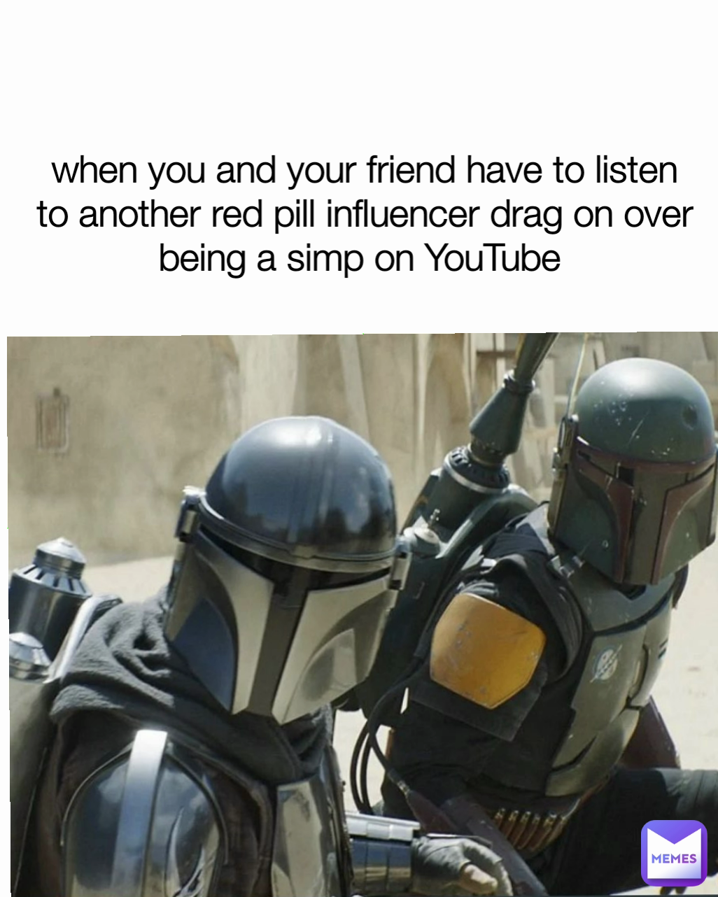 when you and your friend have to listen to another red pill influencer drag on over being a simp on YouTube 