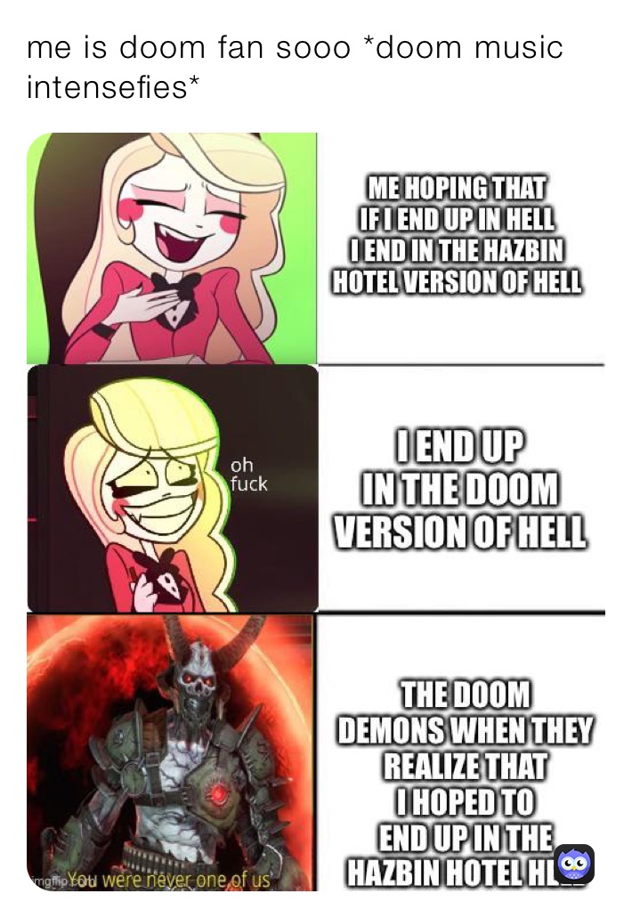 me is doom fan sooo *doom music intensefies*