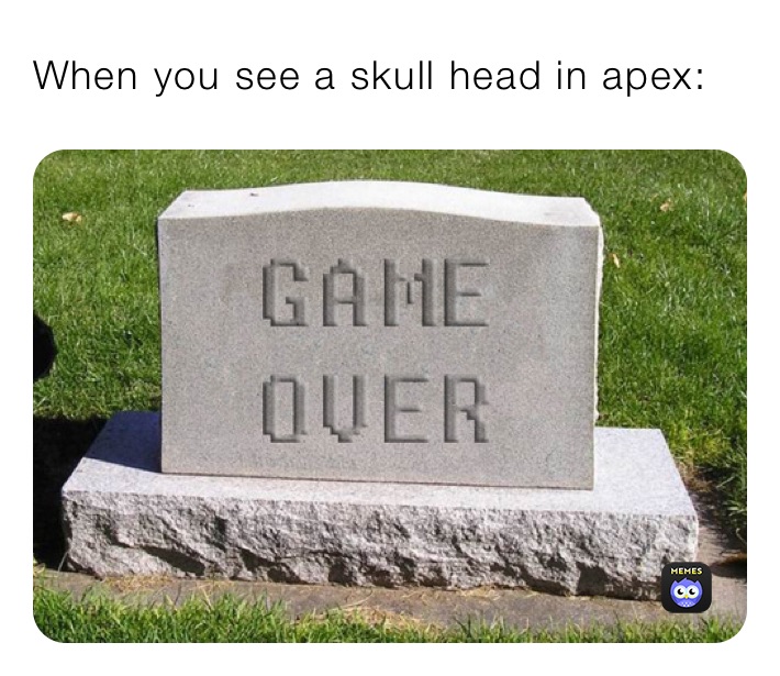 When you see a skull head in apex: