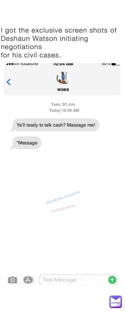 I got the exclusive screen shots of
Deshaun Watson initiating negotiations
for his civil cases.