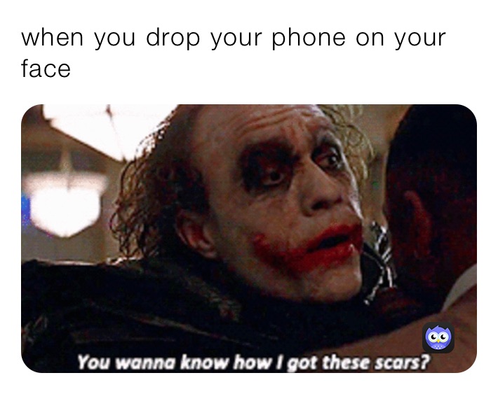 when you drop your phone on your face