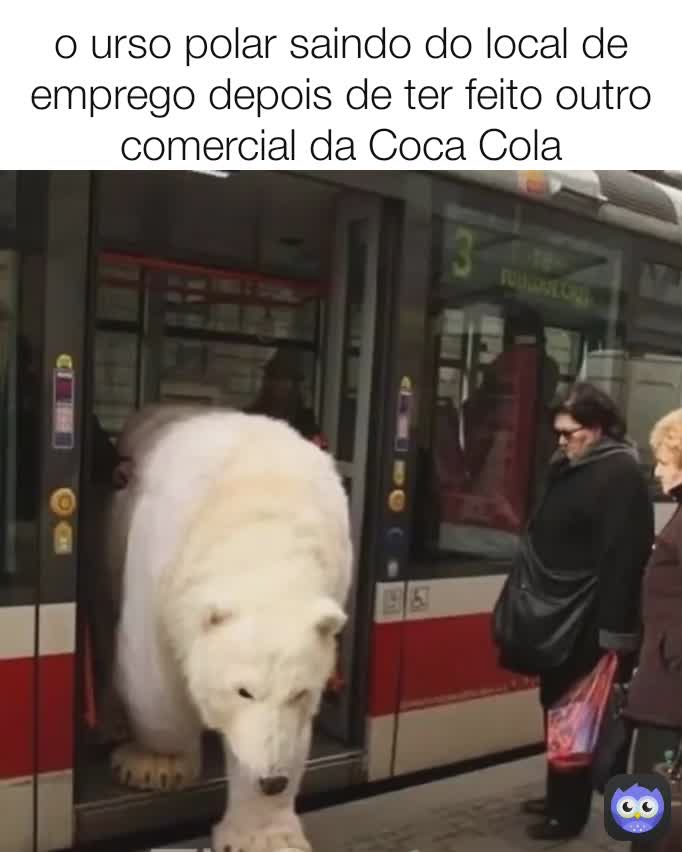 o urso polar saindo do local de emprego depois de ter feito outro comercial da Coca Cola