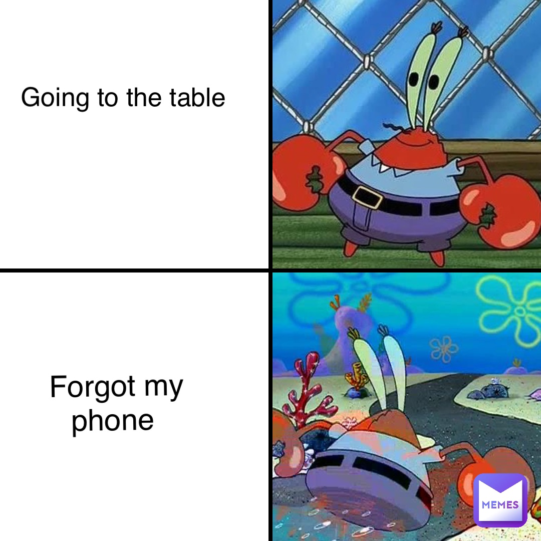 Going to the table Forgot my phone