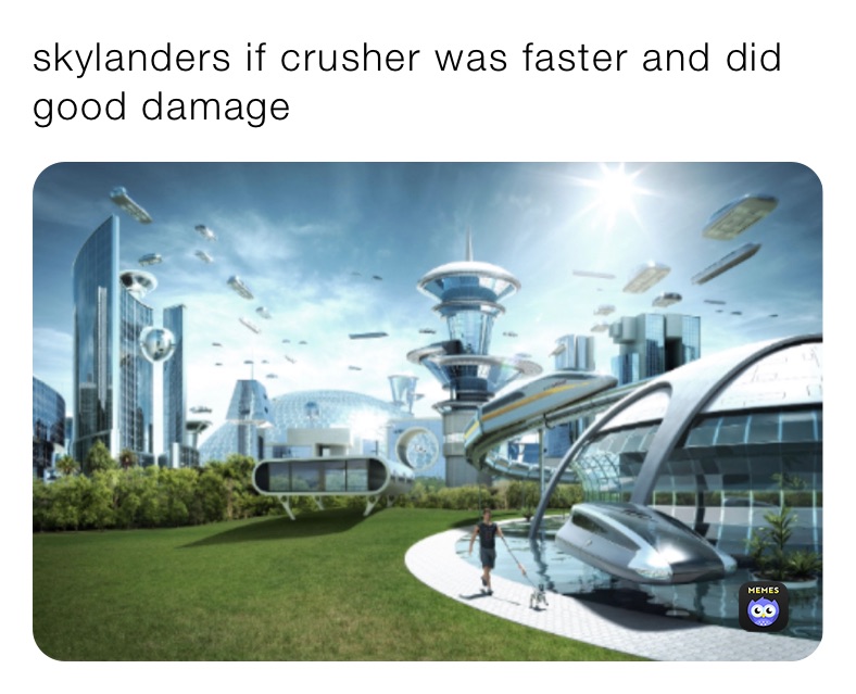 skylanders if crusher was faster and did good damage