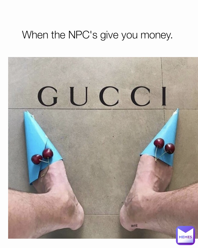 When the NPC's give you money. 