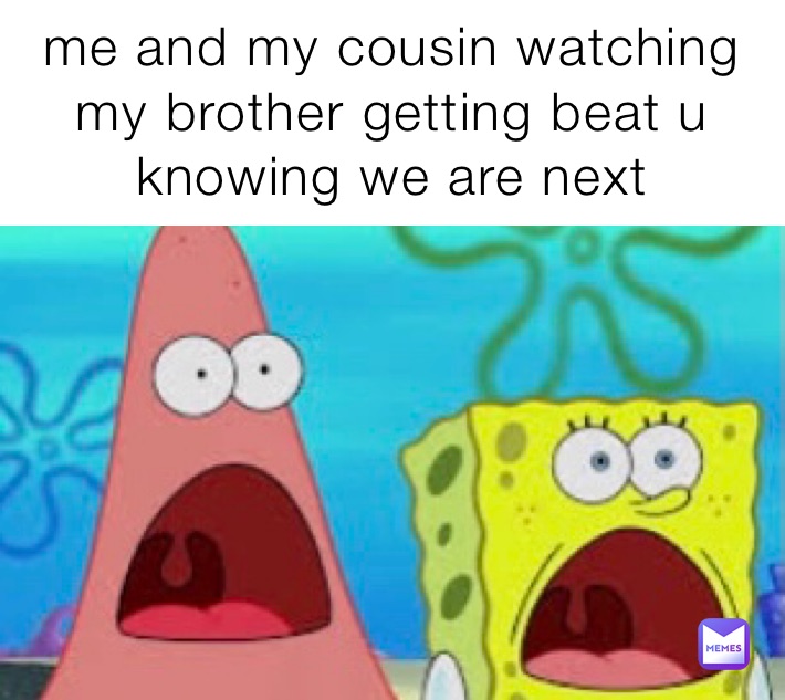 me and my cousin watching my brother getting beat u knowing we are next me and my cousin watching my brother getting beat up and knowing we are next