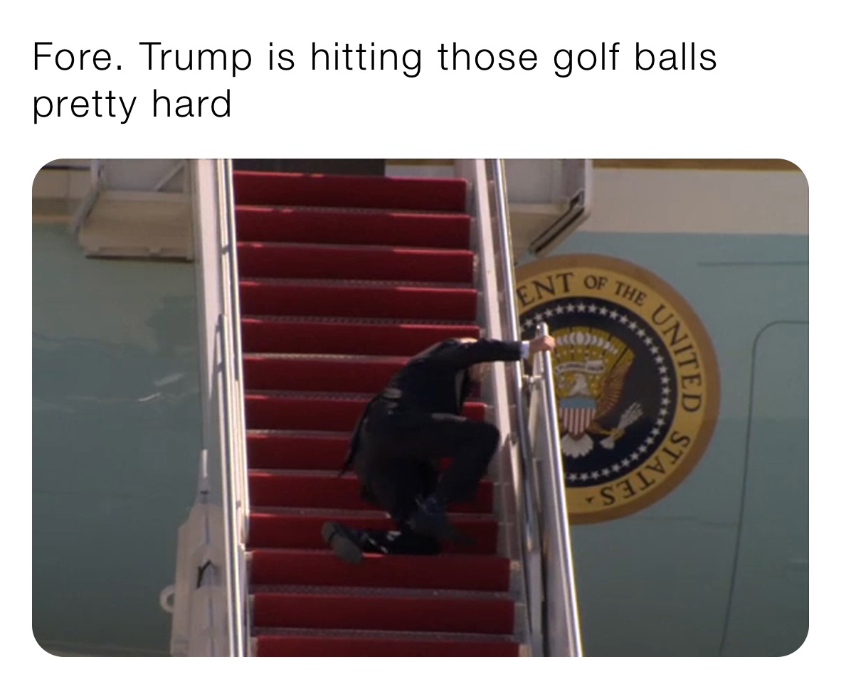 Fore. Trump is hitting those golf balls pretty hard