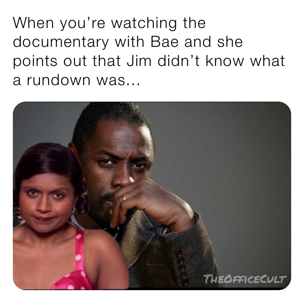 When you’re watching the documentary with Bae and she points out that Jim didn’t know what a rundown was...