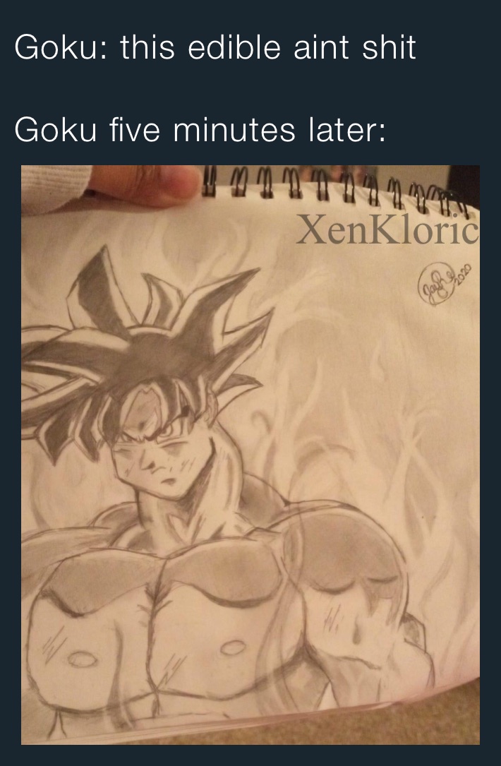 Goku: this edible aint shit

Goku five minutes later: