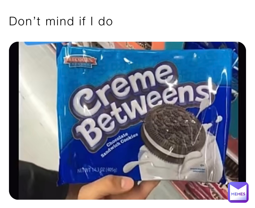 Don’t mind if I do