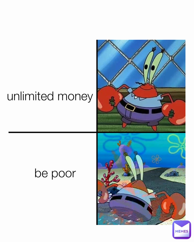 be poor unlimited money