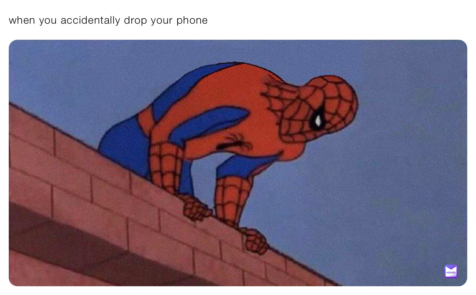 when you accidentally drop your phone