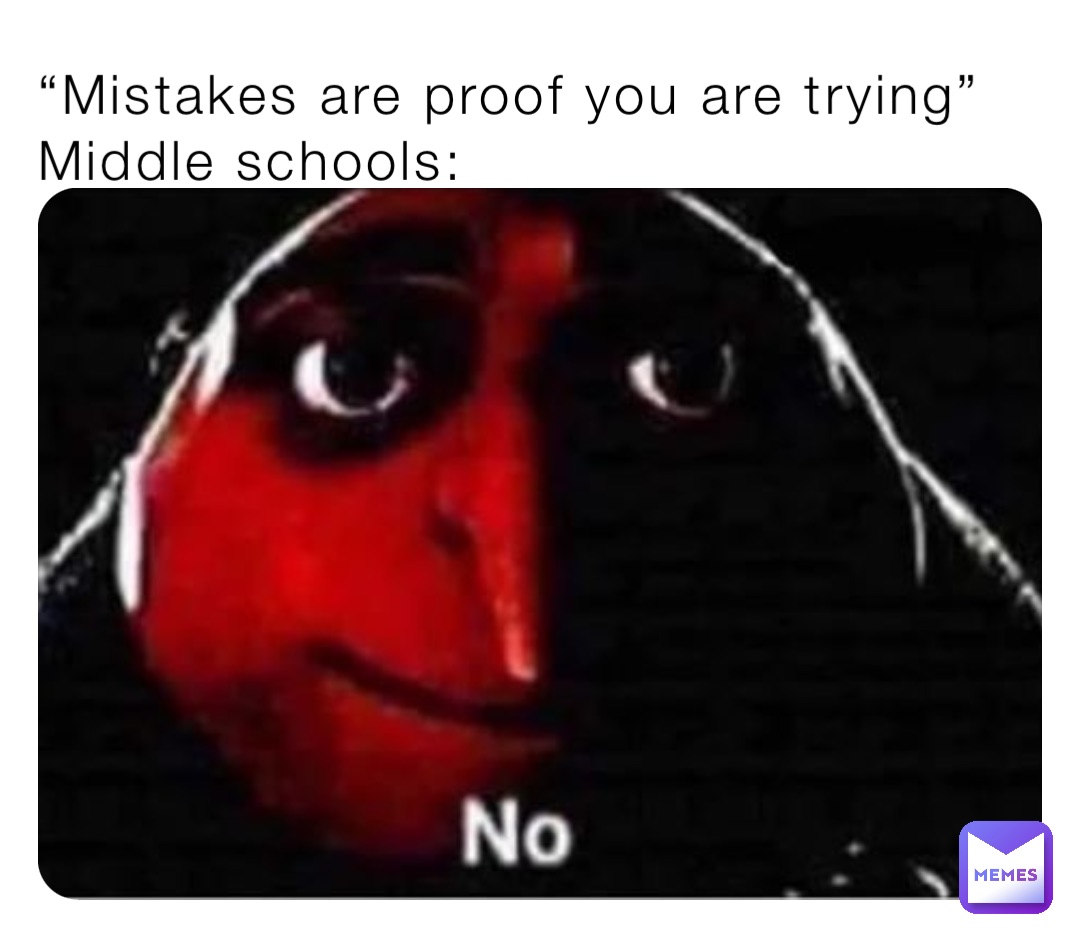 “Mistakes are proof you are trying”
Middle schools:
