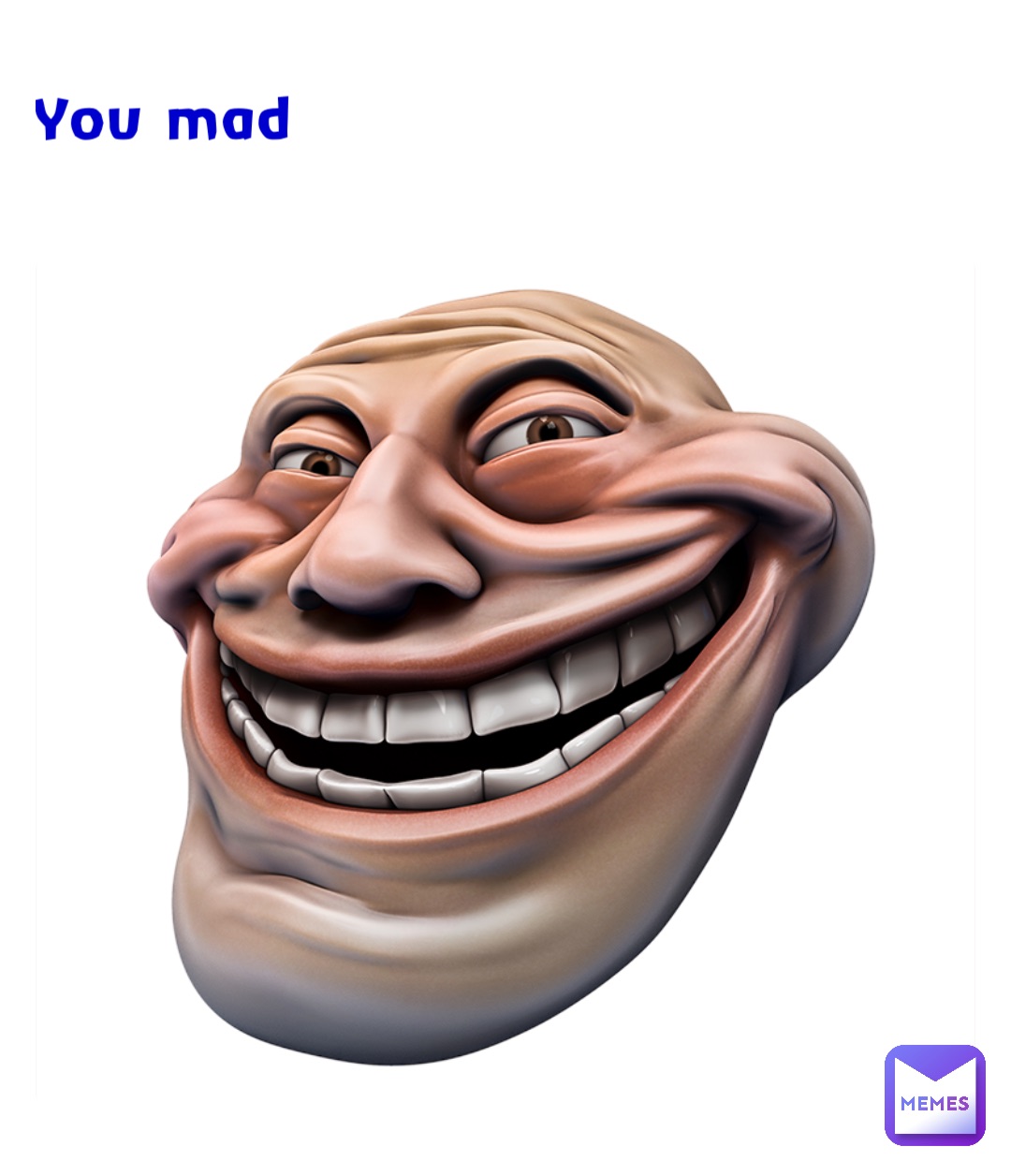 You mad