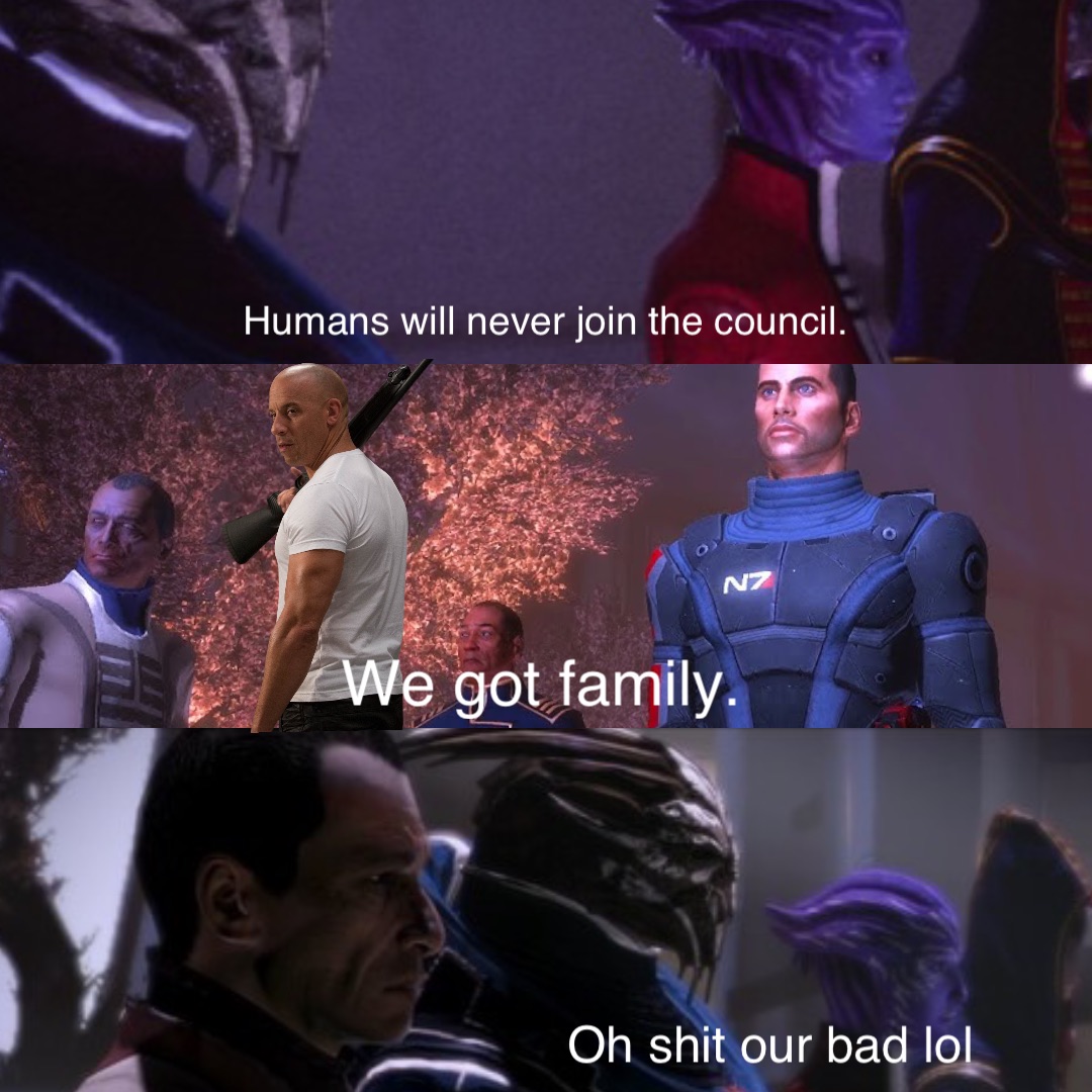 Humans will never join the council. We got family. Oh shit our bad lol