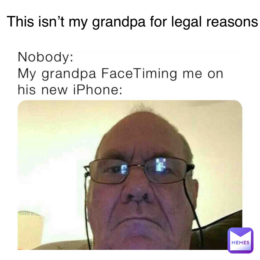 This isn’t my grandpa for legal reasons