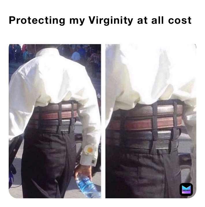 Protecting my Virginity at all cost