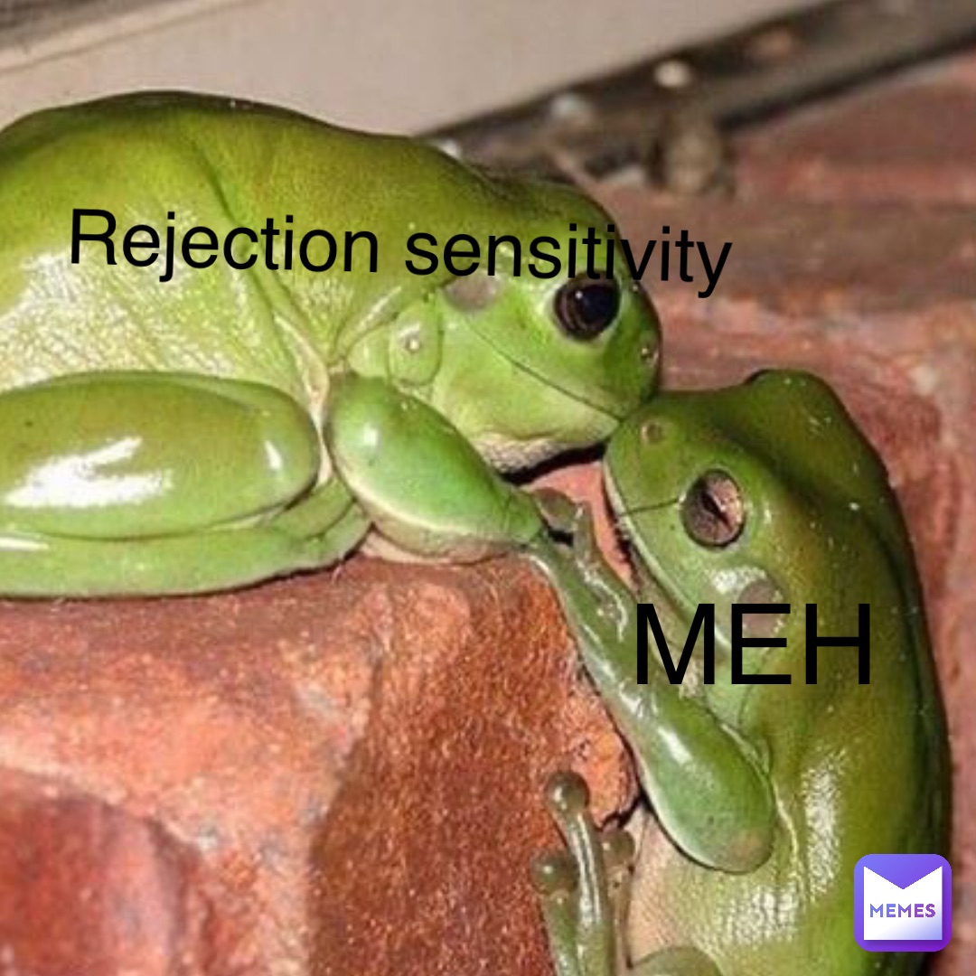 Meh Rejection sensitivity