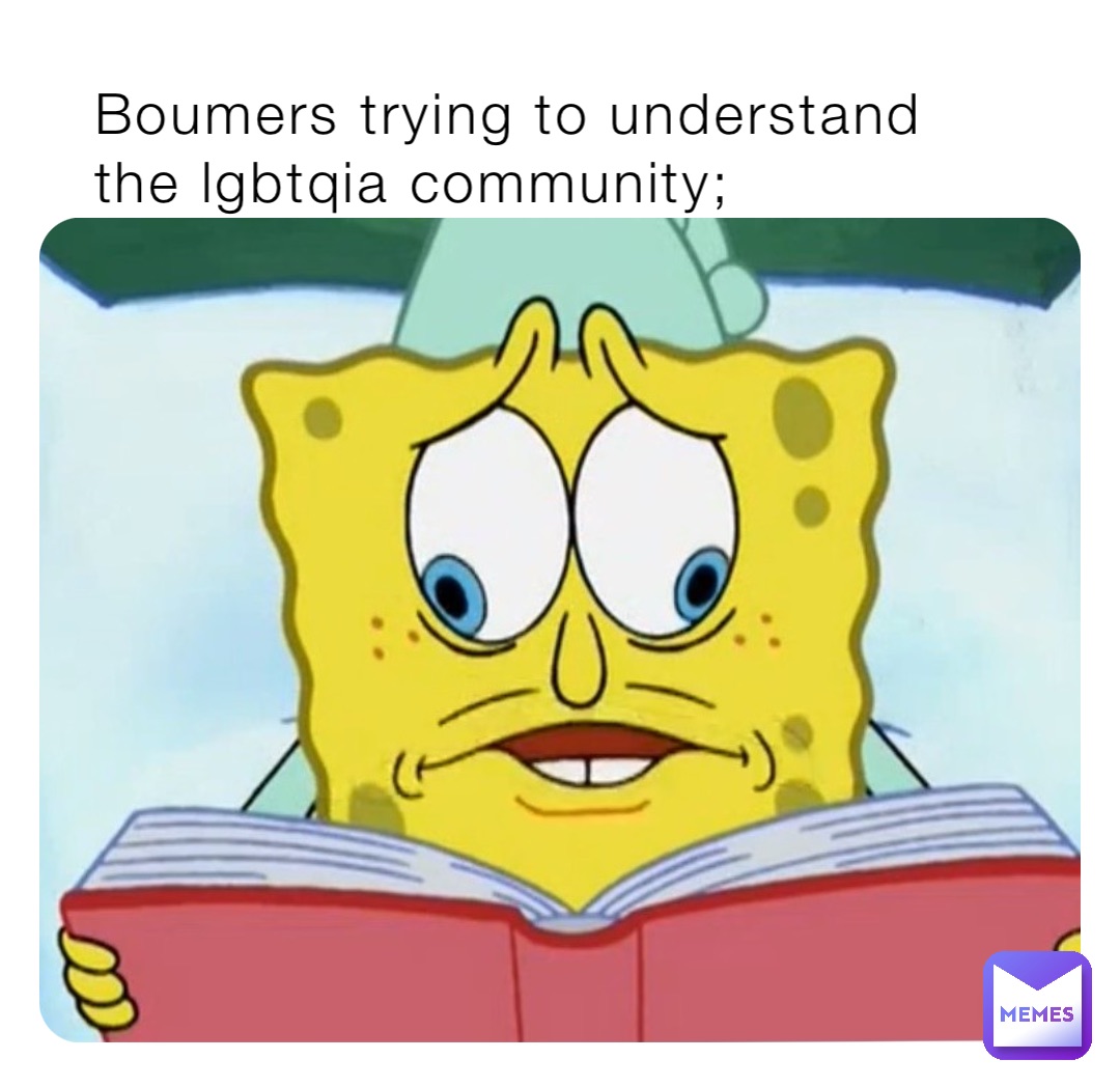 Boumers trying to understand the lgbtqia community;