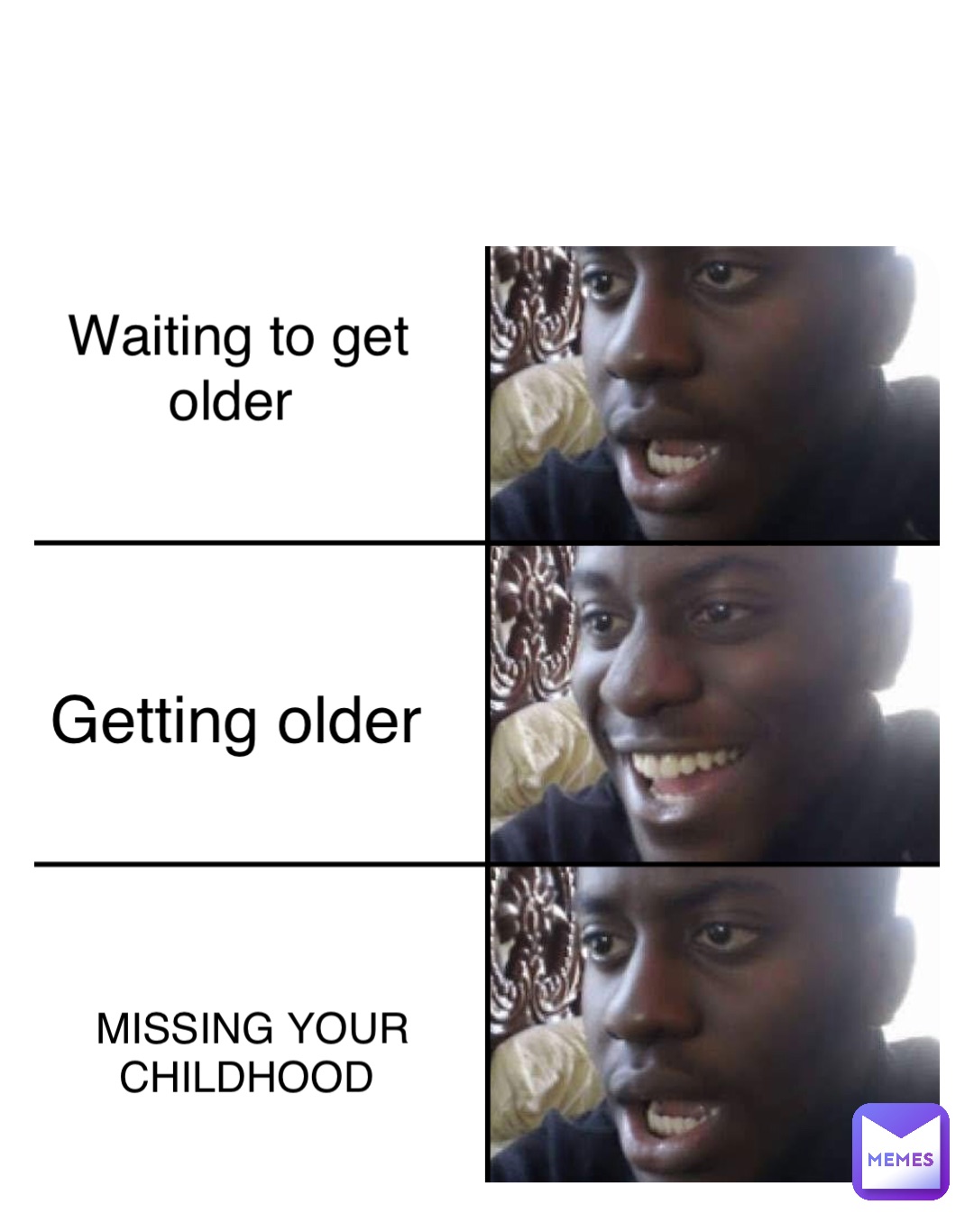 Waiting to get older Getting older Missing your childhood