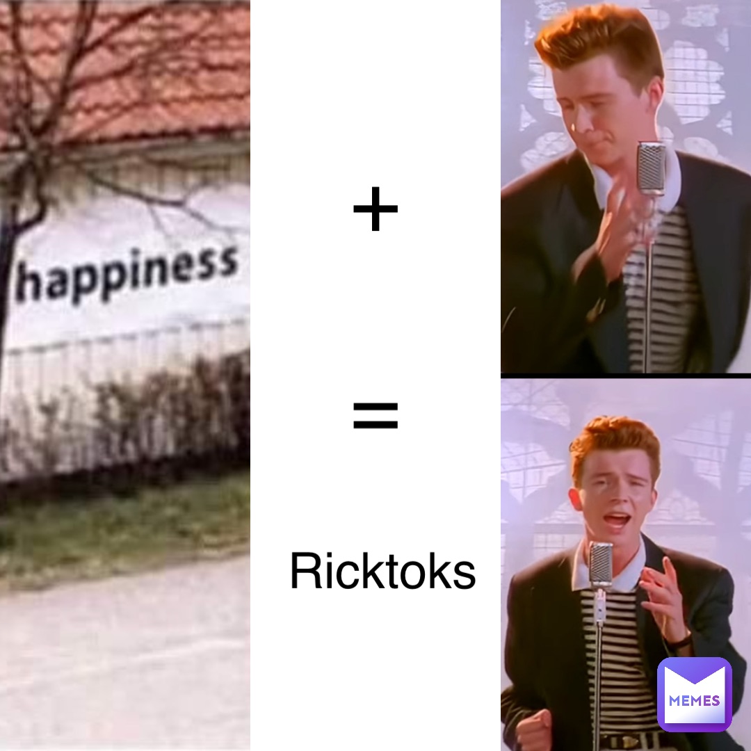 + = Ricktoks