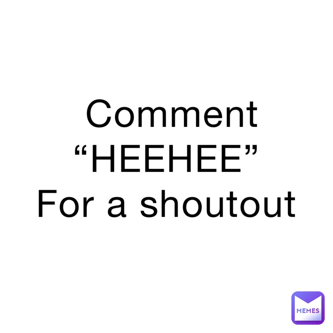 Comment 
“HEEHEE”
For a shoutout