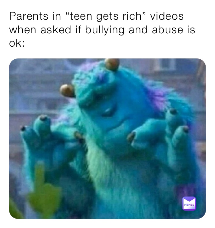 Parents in “teen gets rich” videos when asked if bullying and abuse is ok: