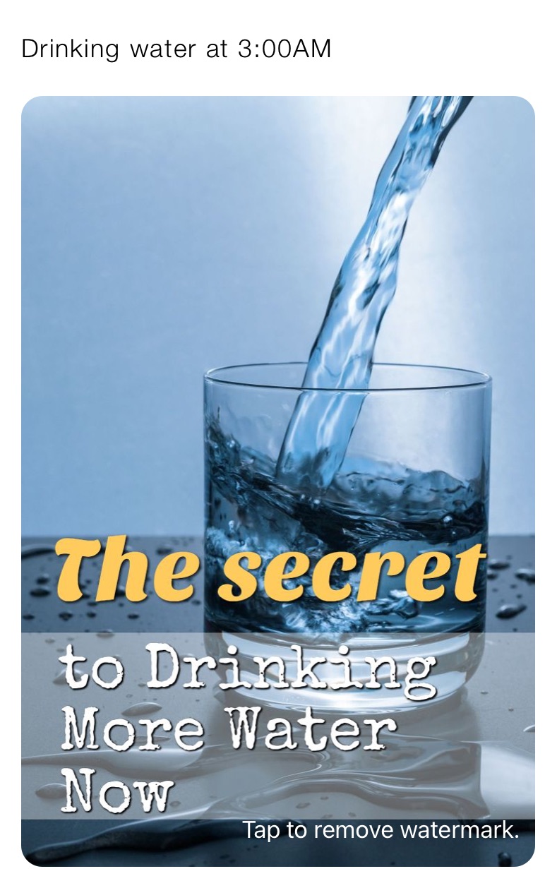 Drinking water at 3:00AM